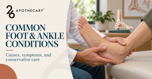 Common Foot and Ankle Conditions: Causes, Symptoms, and Conservative Care